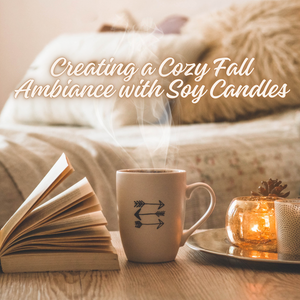 Creating a Cozy Fall Ambiance with Soy Candles: Tips and Tricks