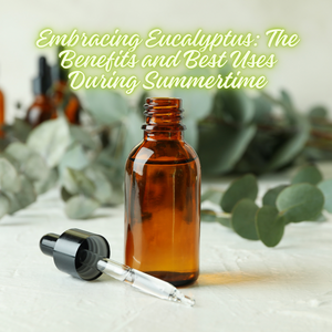 Embracing Eucalyptus: The Benefits and Best Uses During Summertime